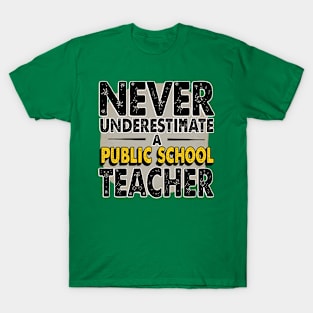 Never Underestimate A Public School Teacher - Powerful Educator Message T-Shirt